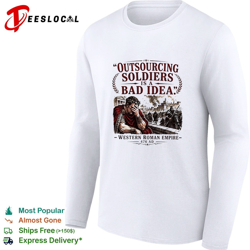 Western Roman Empire 476 AD outsourcing soldiers is a bad idea shirt