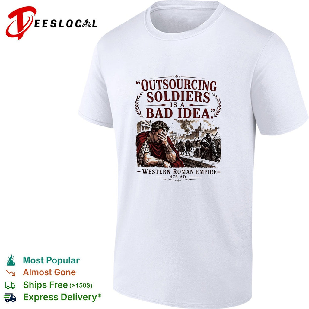Western Roman Empire 476 AD outsourcing soldiers is a bad idea shirt