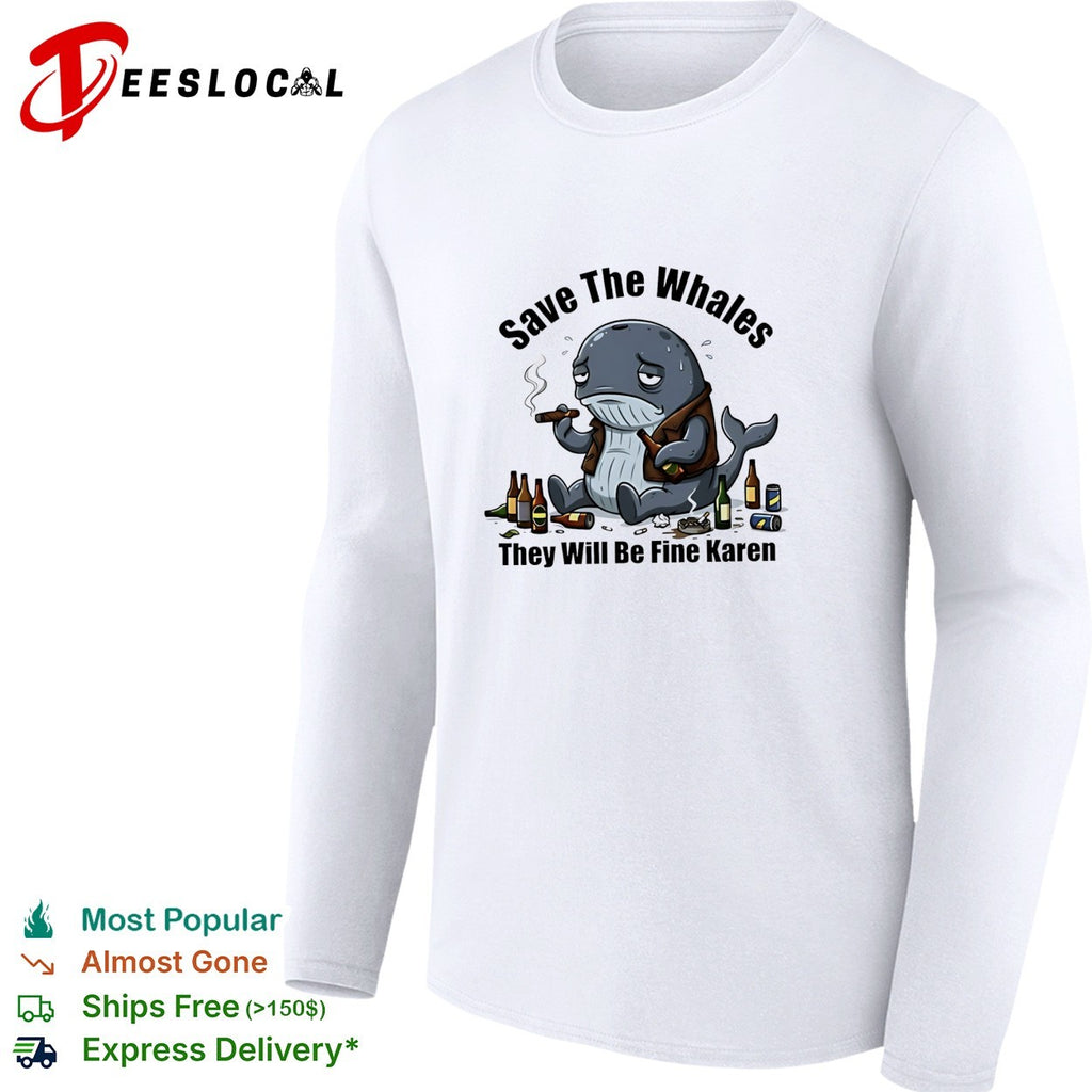 Whale save the whales they will be fine Karen shirt