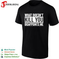 What doesn’t kill you disappoints me shirt