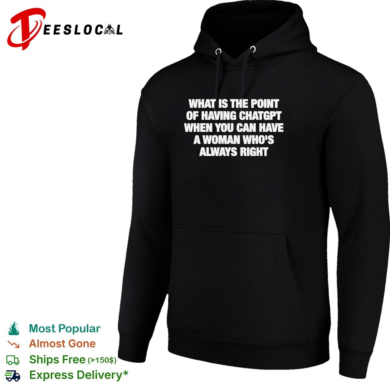 What is the point of having chatgpt when you can have a woman who’s always right shirt
