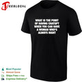 What is the point of having chatgpt when you can have a woman who’s always right shirt