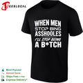 When men stop bing asshooles I’ll stop being a bitch shirt