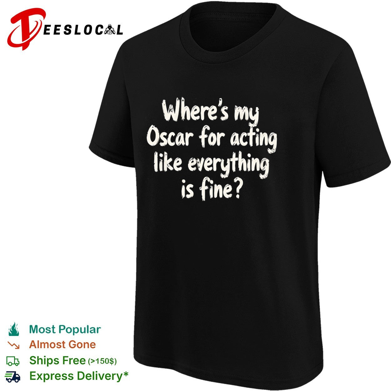 Where is my Oscar for acting like everything is fine shirt