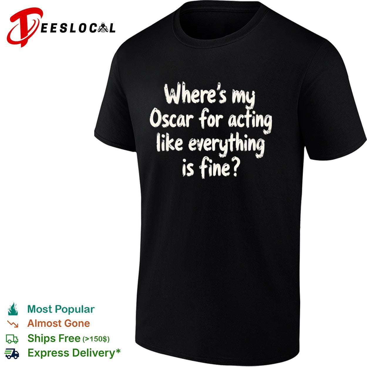 Where is my Oscar for acting like everything is fine shirt