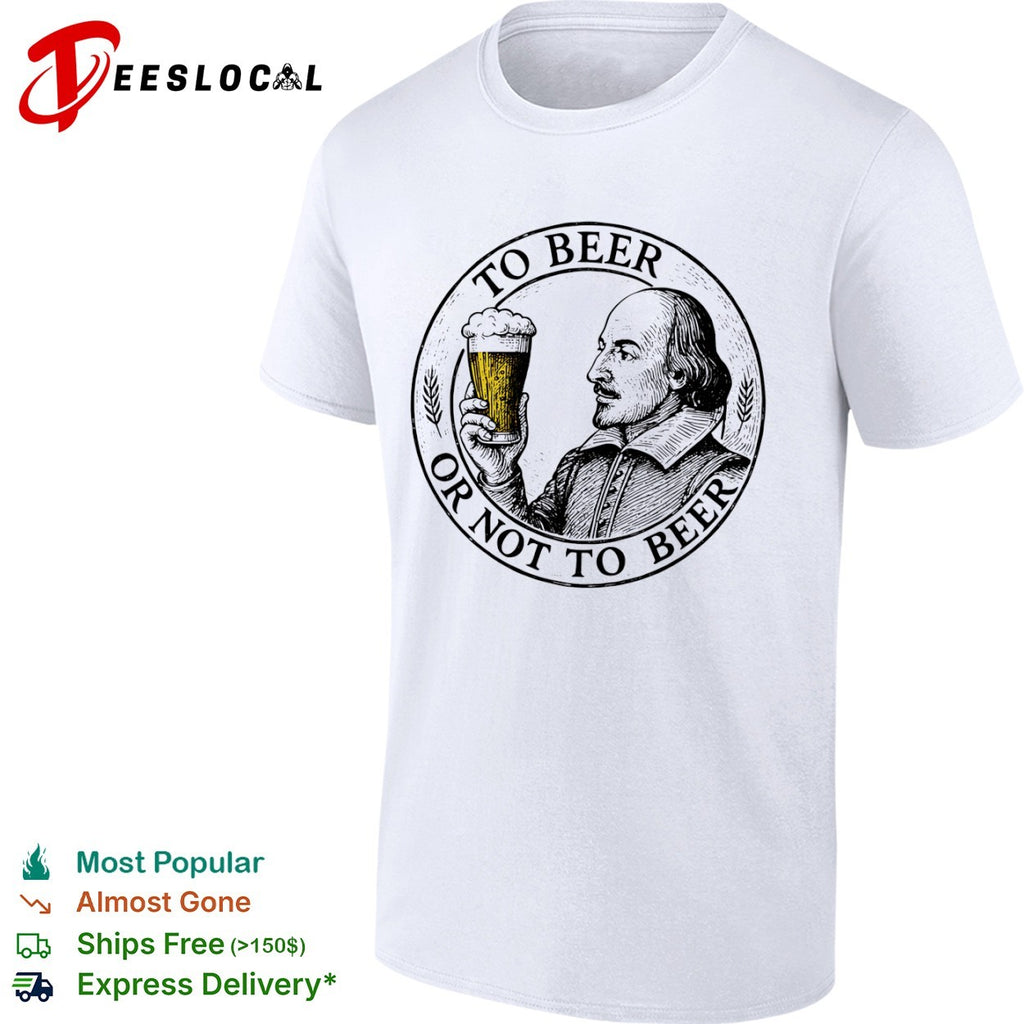 William Shakespeare To Beer Or Not To Beer shirt