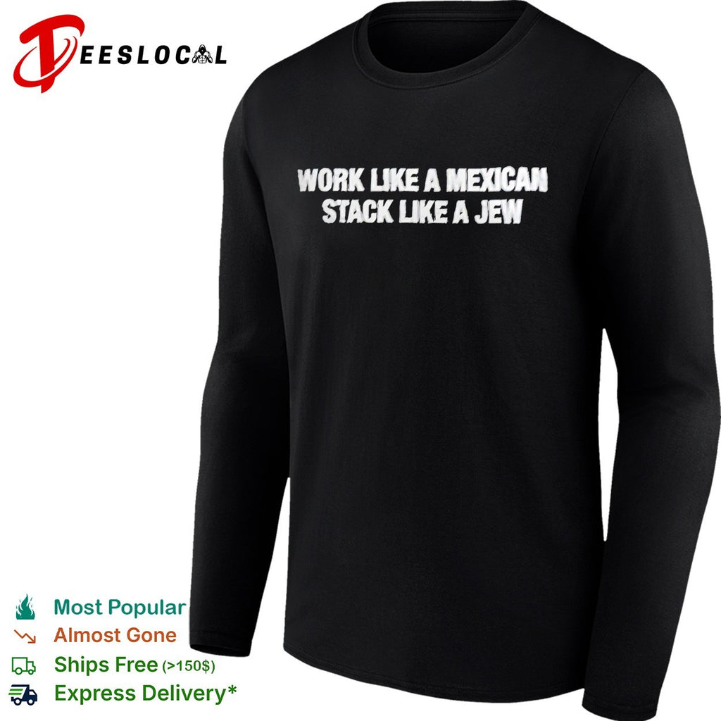 Work like a Mexican stack like a Jew embroidered shirt