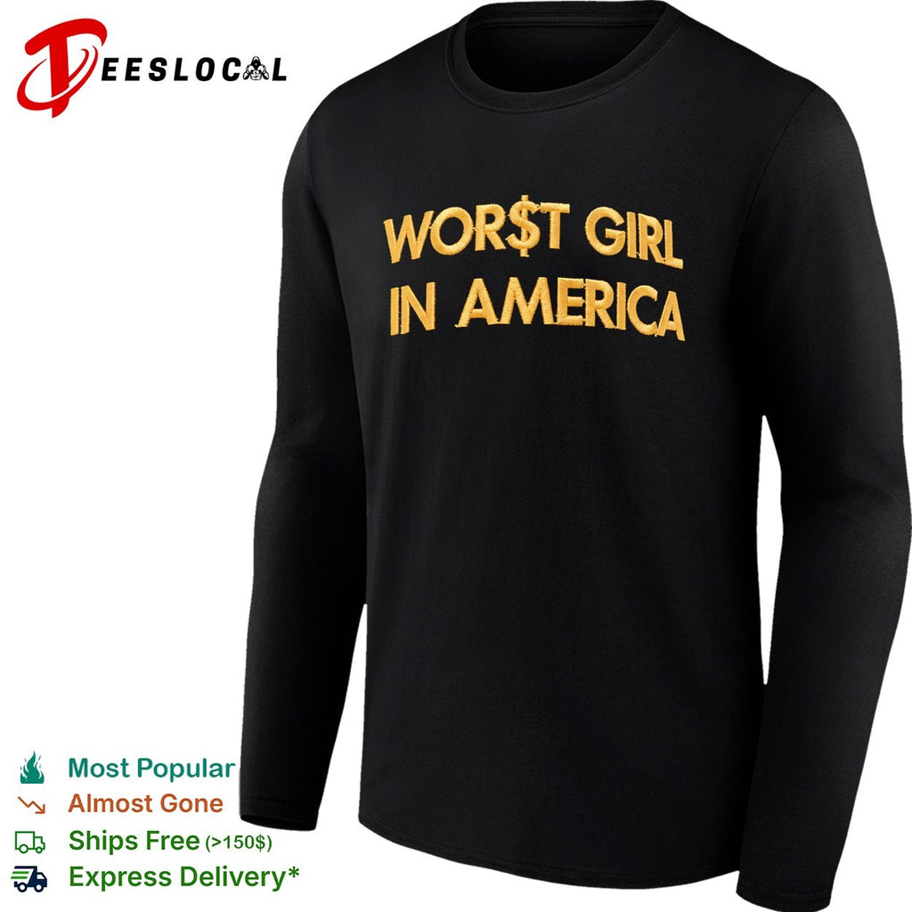 Worst girl in America shirt