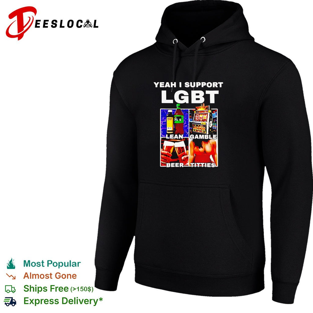 Yeah I support LGBT acronym to stand for Lean Gamble Beer Titties shirt
