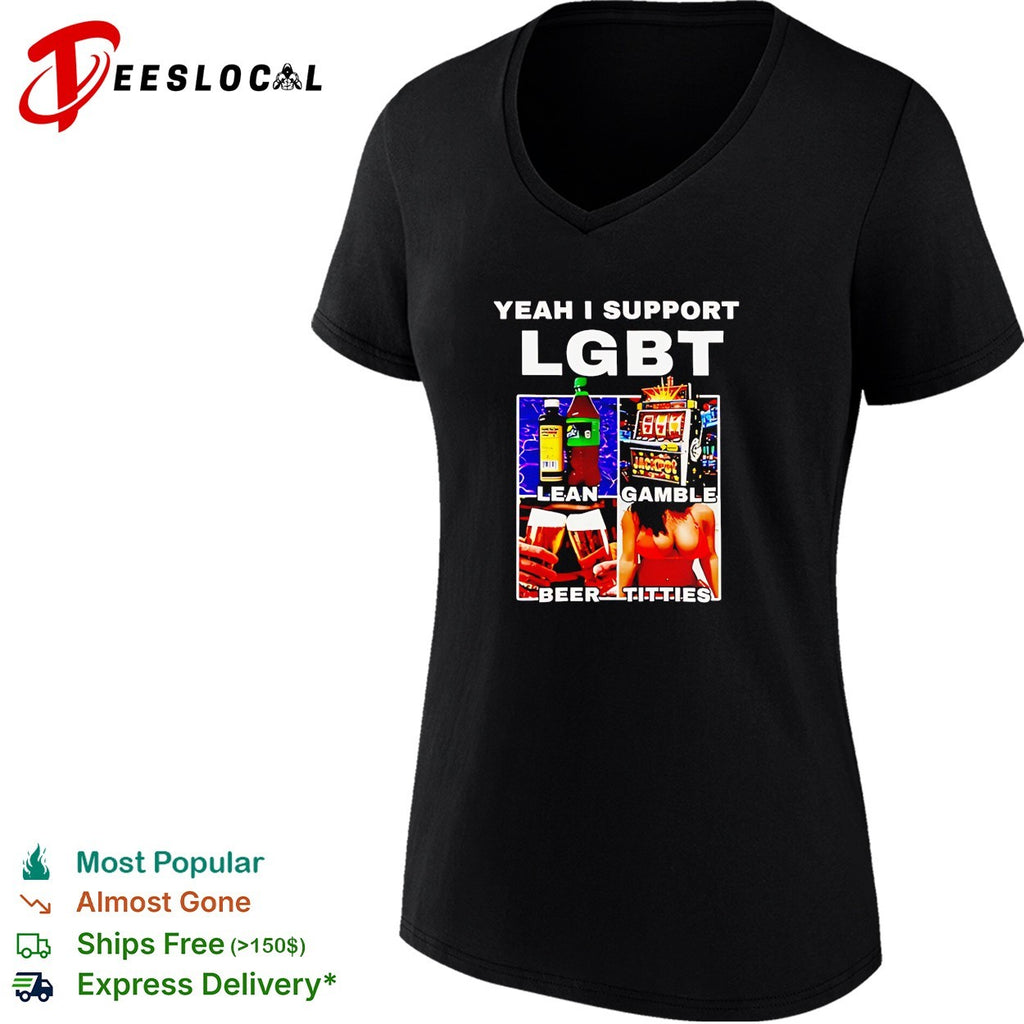 Yeah I support LGBT acronym to stand for Lean Gamble Beer Titties shirt