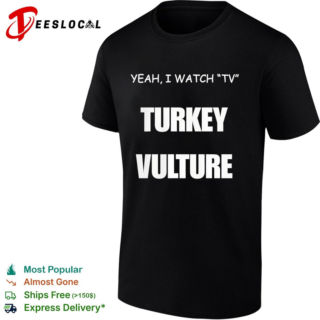 Yeah I watch tv Turkey Vulture shirt