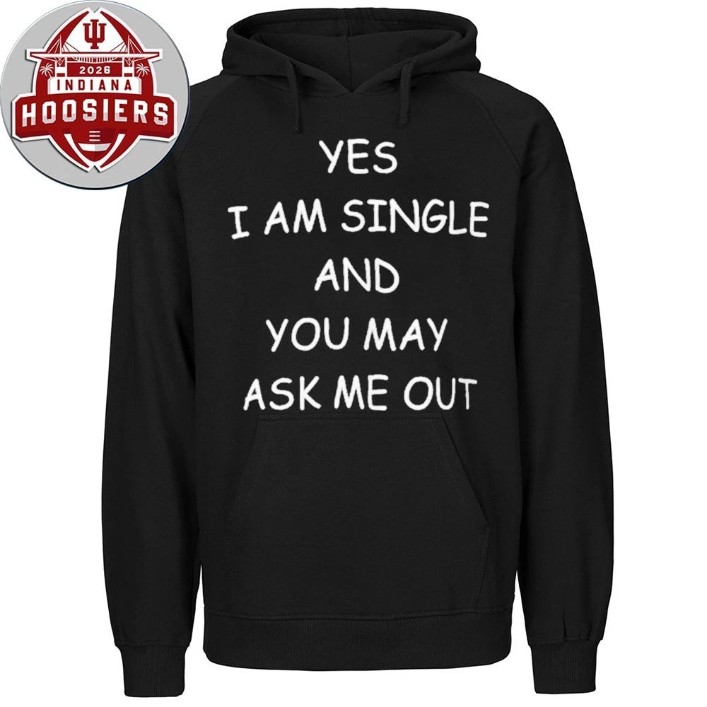 Yes I Am A Single And You May Ask Me Out Shirt