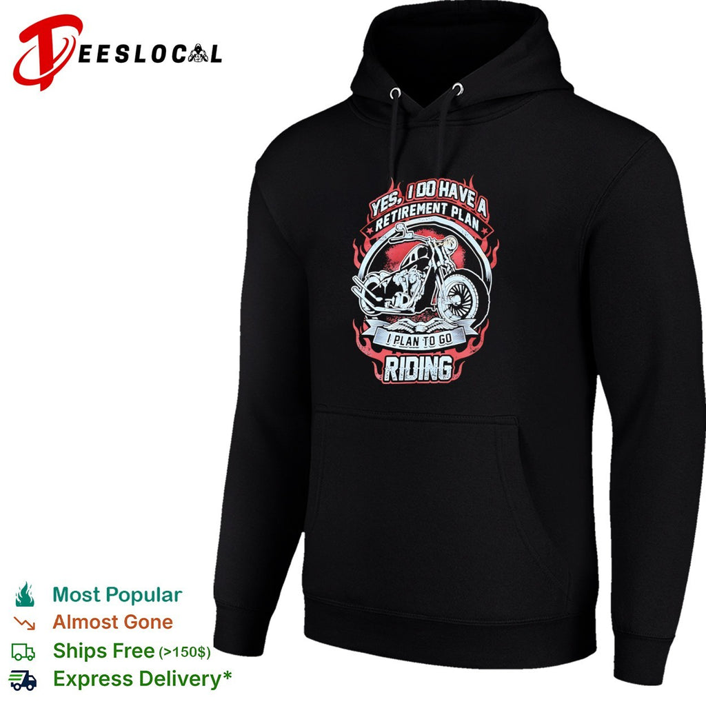 Yes I do have a retirement plan I plan to go riding shirt