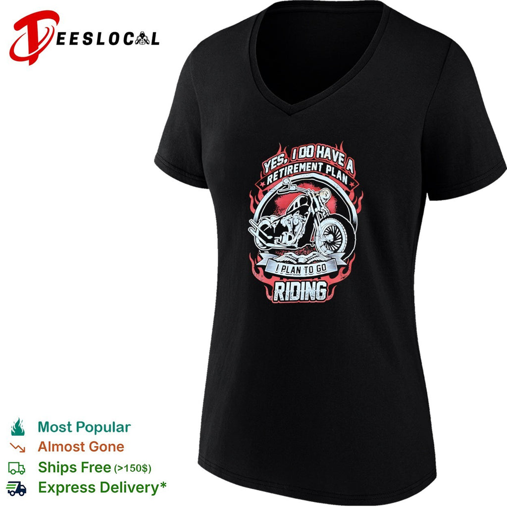 Yes I do have a retirement plan I plan to go riding shirt