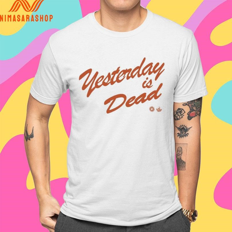Yesterday Is Dead Shirts