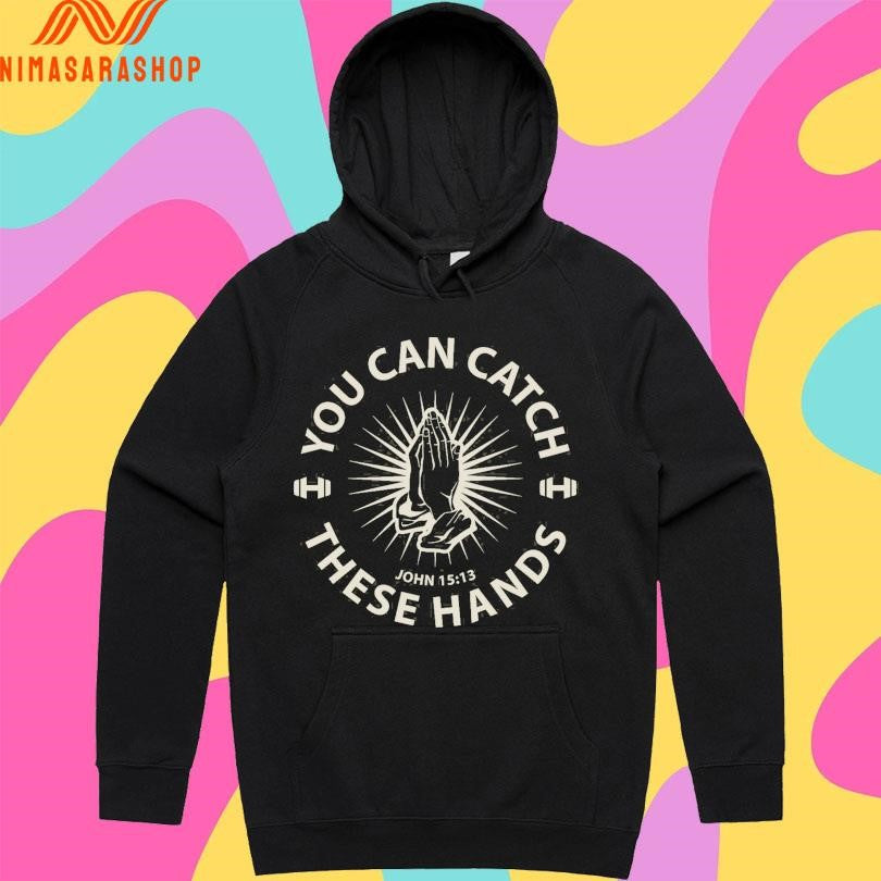 You Can Catch These Hands John 15 13 Shirts