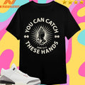 You Can Catch These Hands John 15 13 Shirts