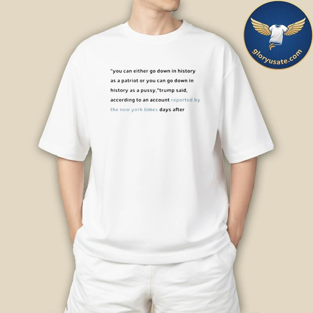 You Can Either Go Down In History As A Patriot Or You Can Go Down In History Shirt