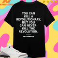 You Can Kill A Revolutionary But You Can Never Kill The Revolution Fred Hampton Shirts