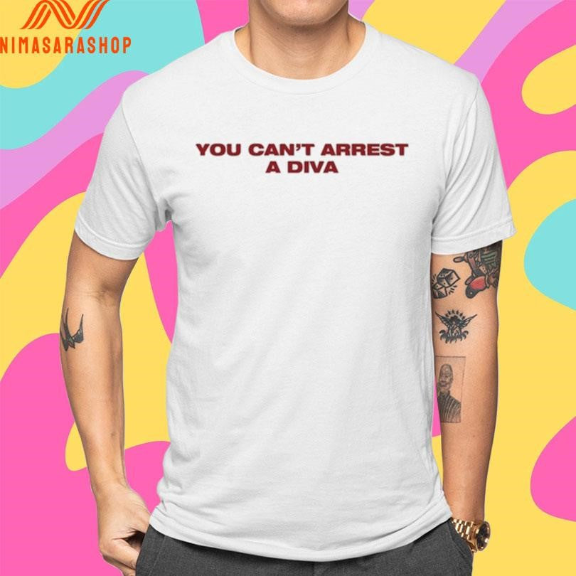 You Can’t Arrest A Diva Shirts