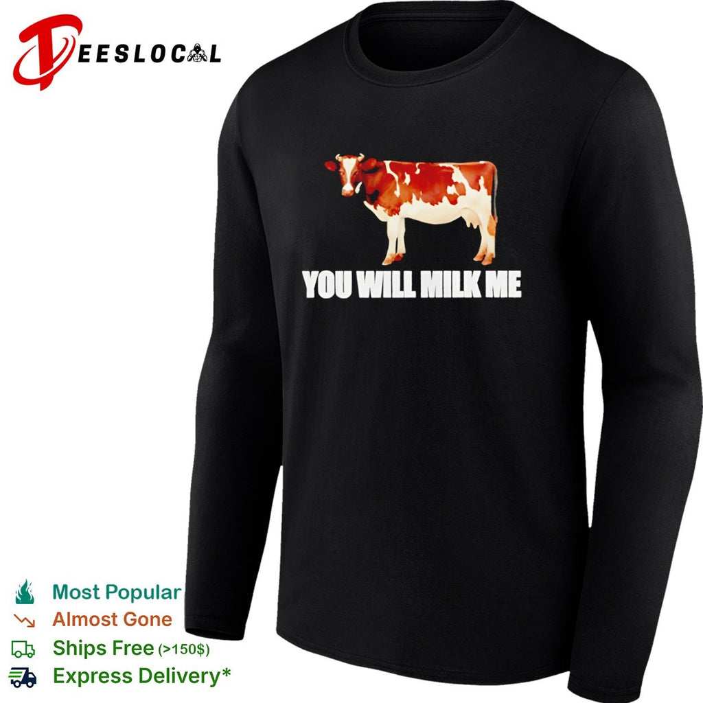 You Will Milk Me Cow Shirt