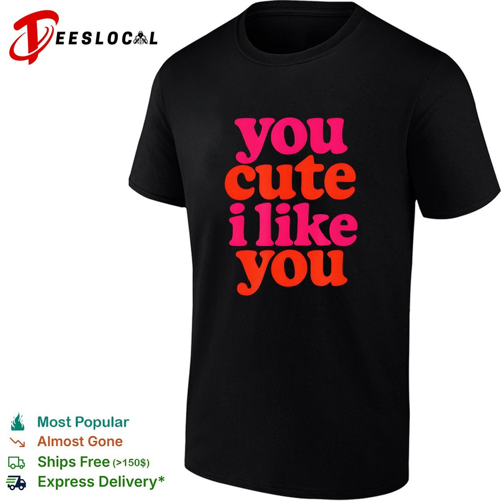 You cute I like you retro shirt