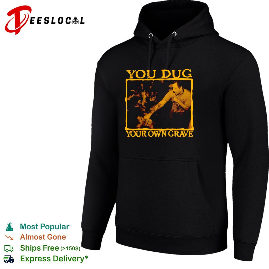 You dug your own grave concert photo shirt