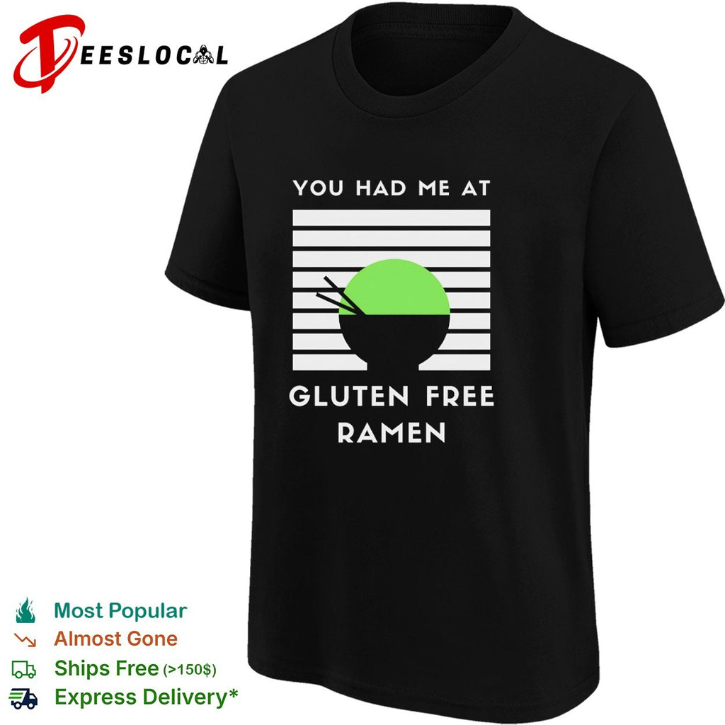 You had me at gluten free ramen shirt