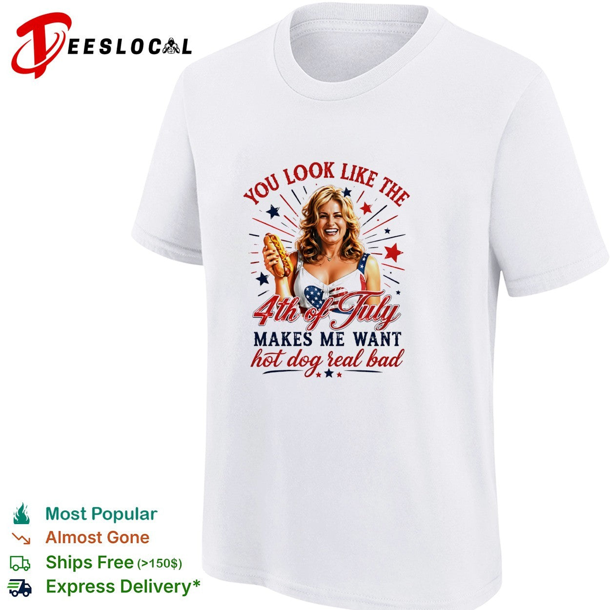 You look like the 4th of July makes me want hot dog real bad shirt