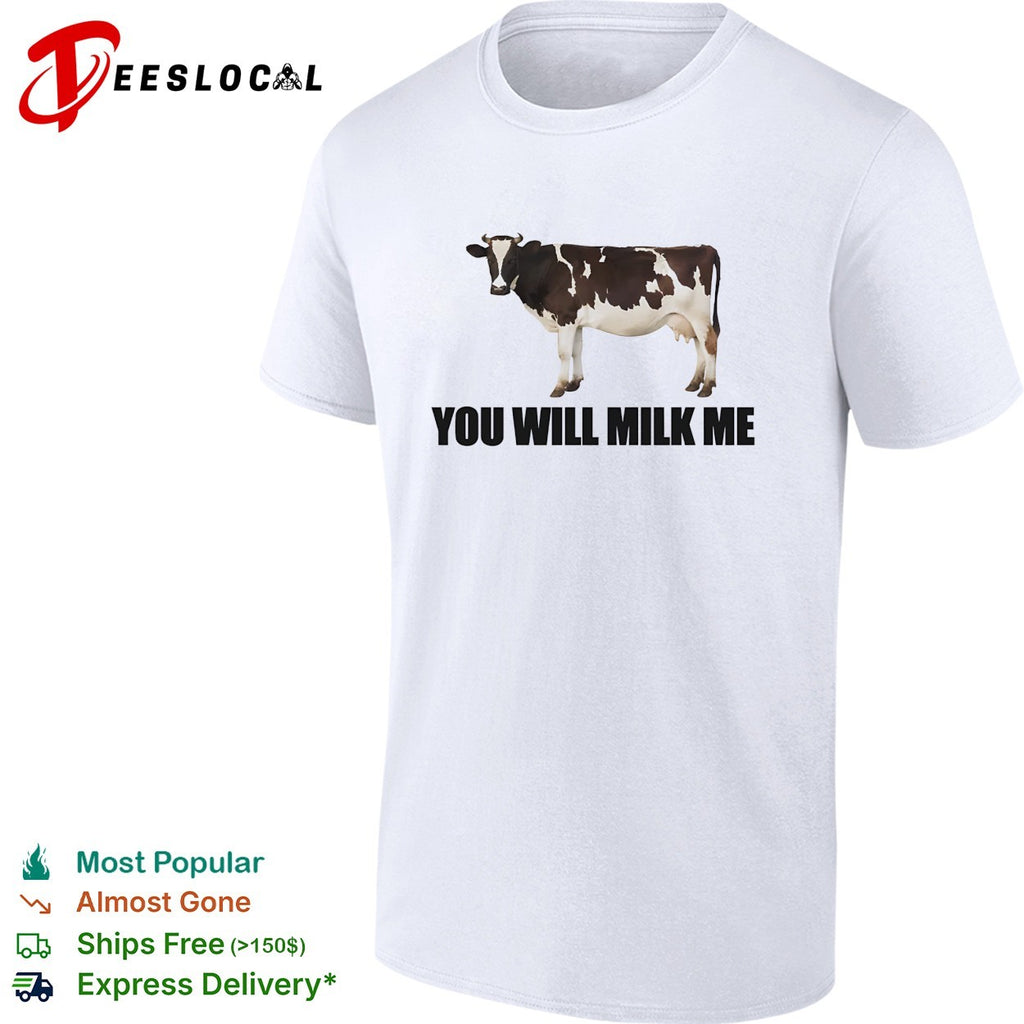 You will milk me humor shirt