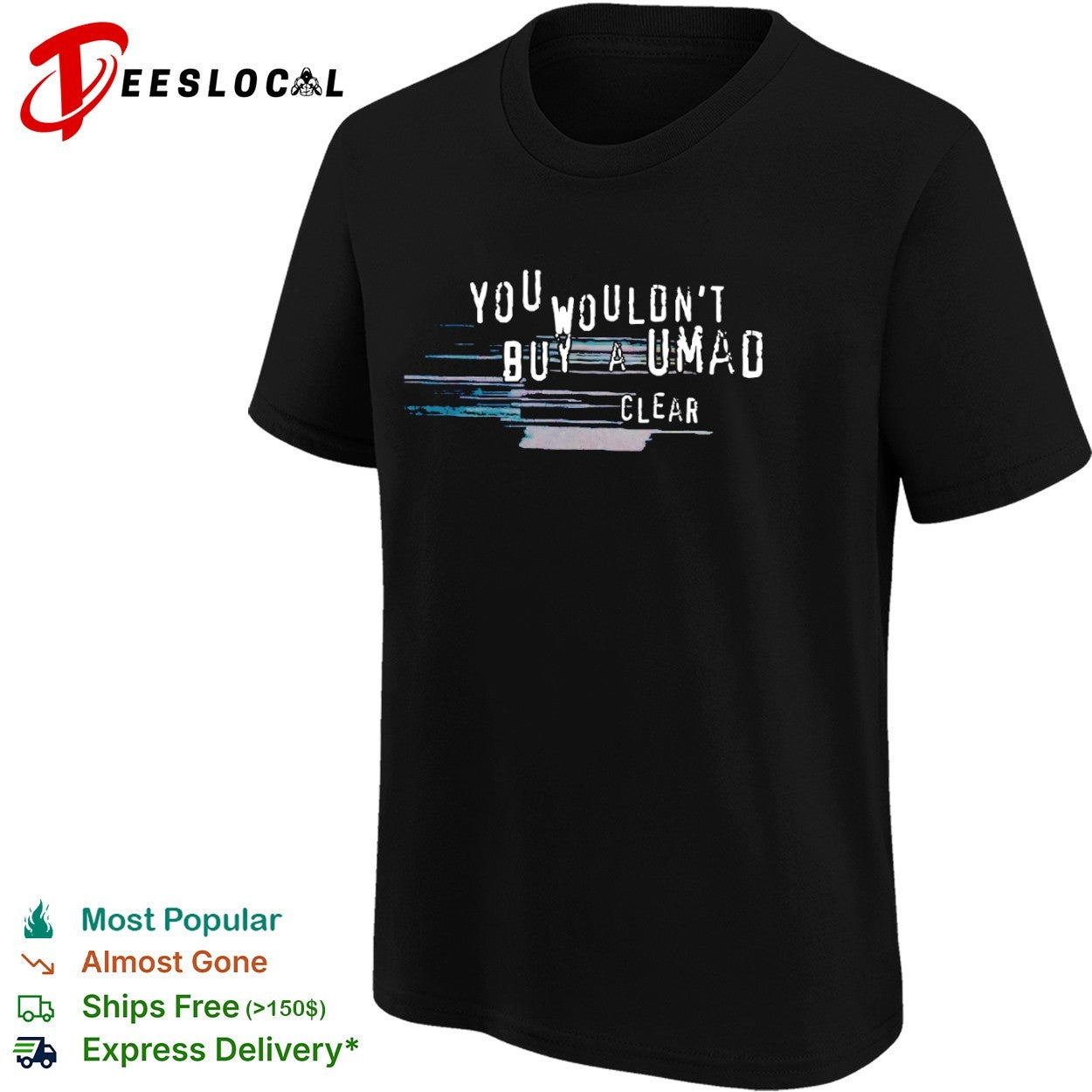 You wouldnt buy a umad clear shirt