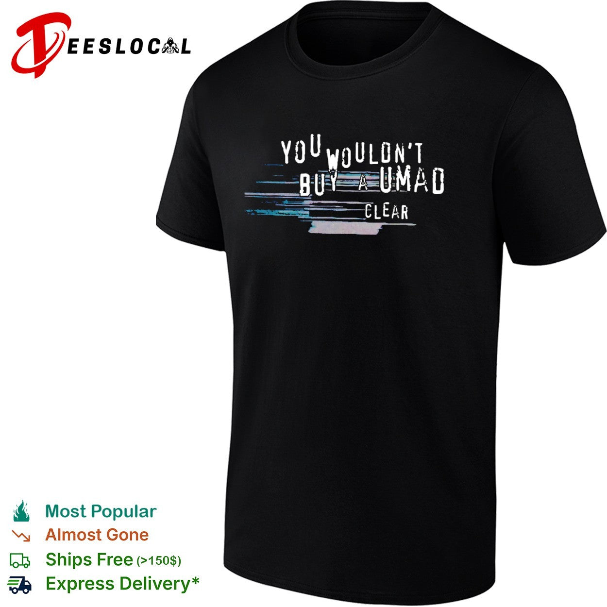 You wouldnt buy a umad clear shirt