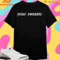 Your Sweater 2025 Heather Day Shirts