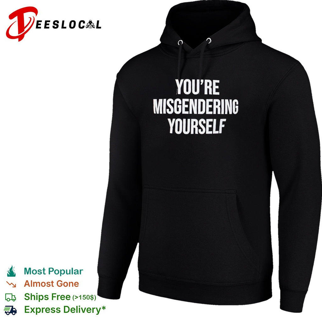 You’re misgendering yourself shirt