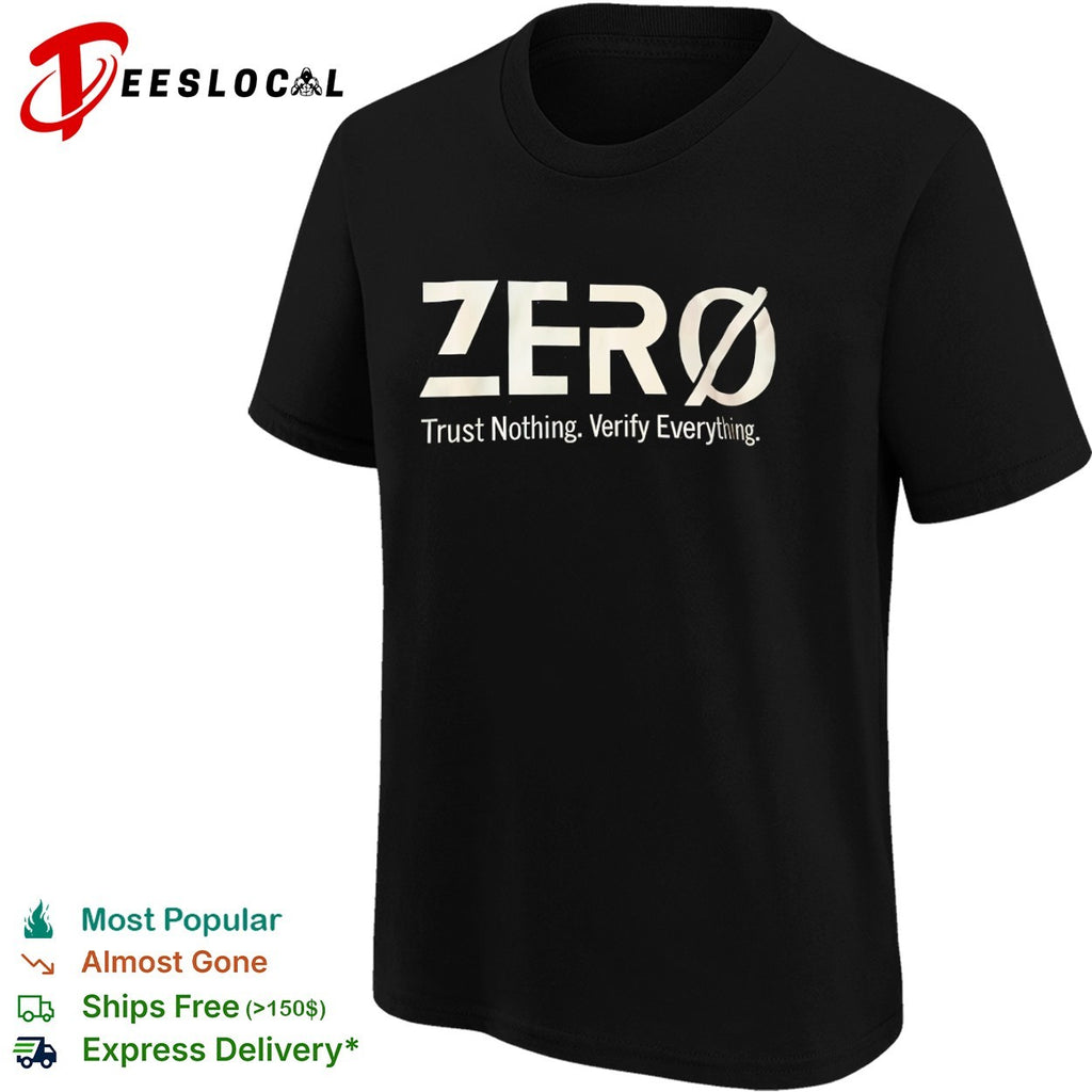 Zero Trust Nothing Verify Everything shirt