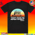 Don’t Make Me Repeat Myself History T-shirt