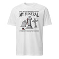 Feel Free To Dress Slutty At My Funeral It’s What I Would’ve Wanted Shirt