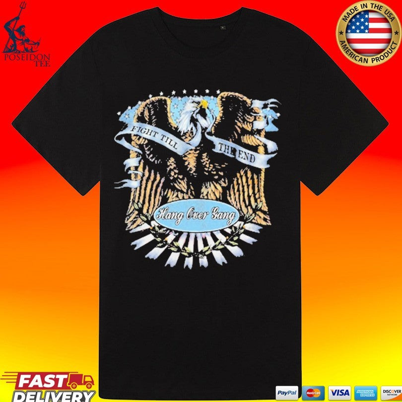 Fight Till The End Hang Over Gang T-shirt
