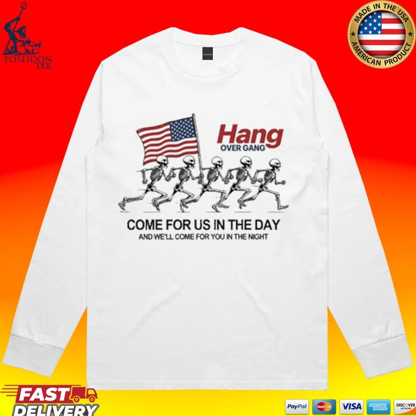 Hang Over Gang Come For Us In The Day And We’ll Come For You In The Night T-shirt