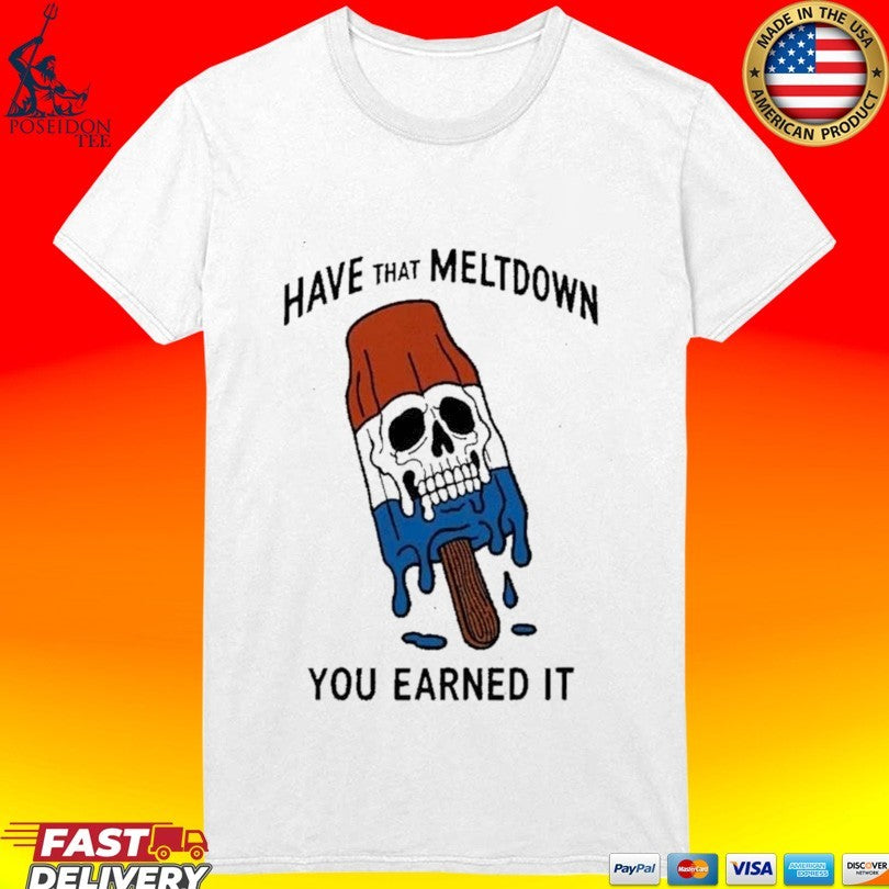 Have That Meltdown You Earned It Melting Rocket Popsicle Skull T-shirt