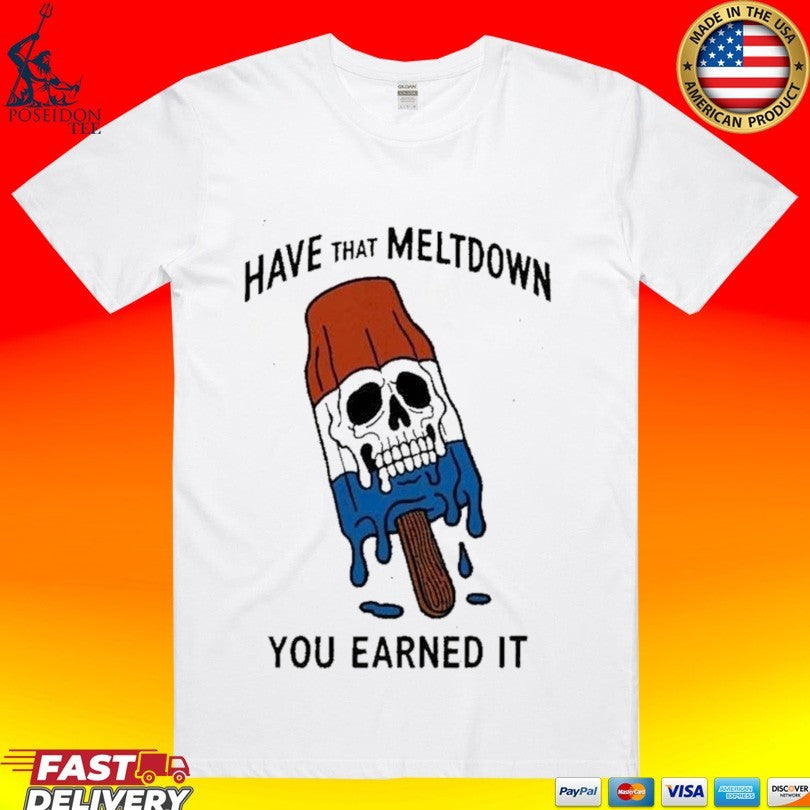Have That Meltdown You Earned It Melting Rocket Popsicle Skull T-shirt