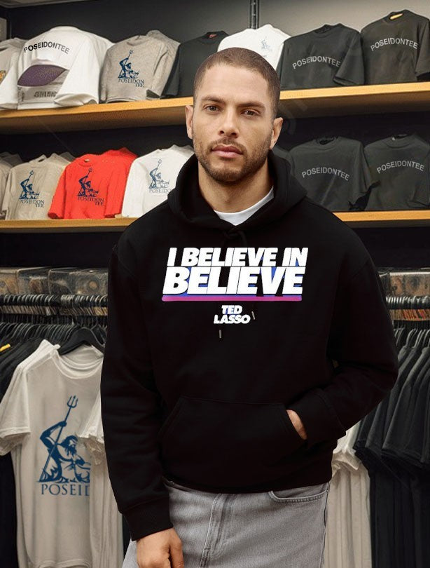 I Believe In Believe Ted Lasso T-shirt