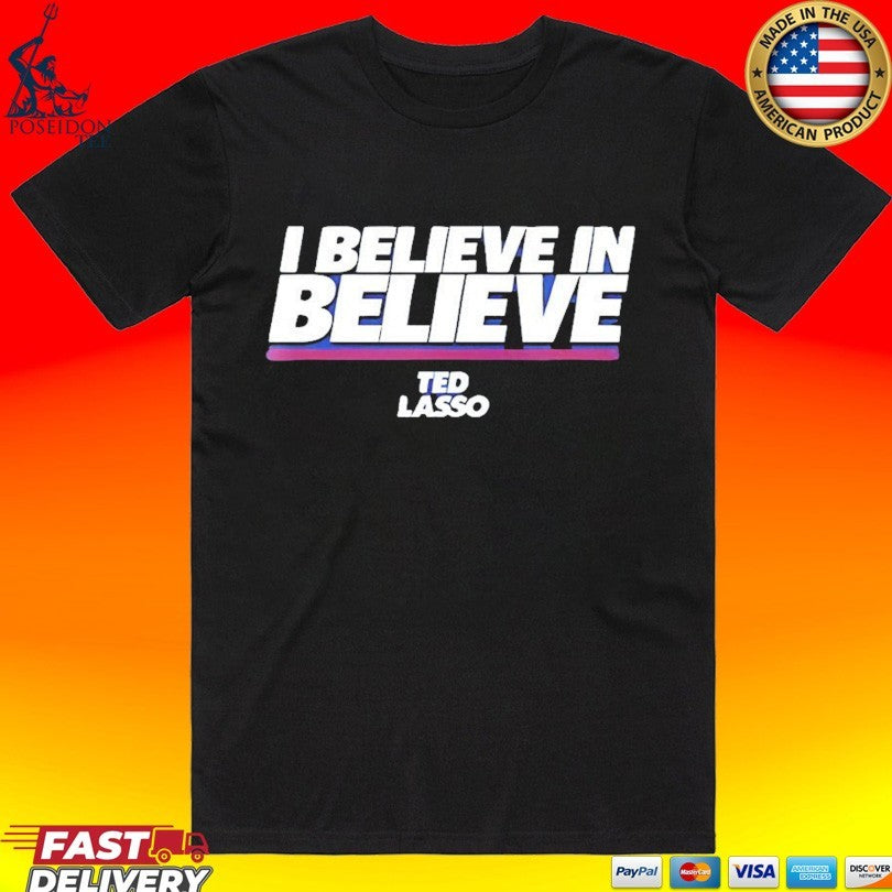 I Believe In Believe Ted Lasso T-shirt
