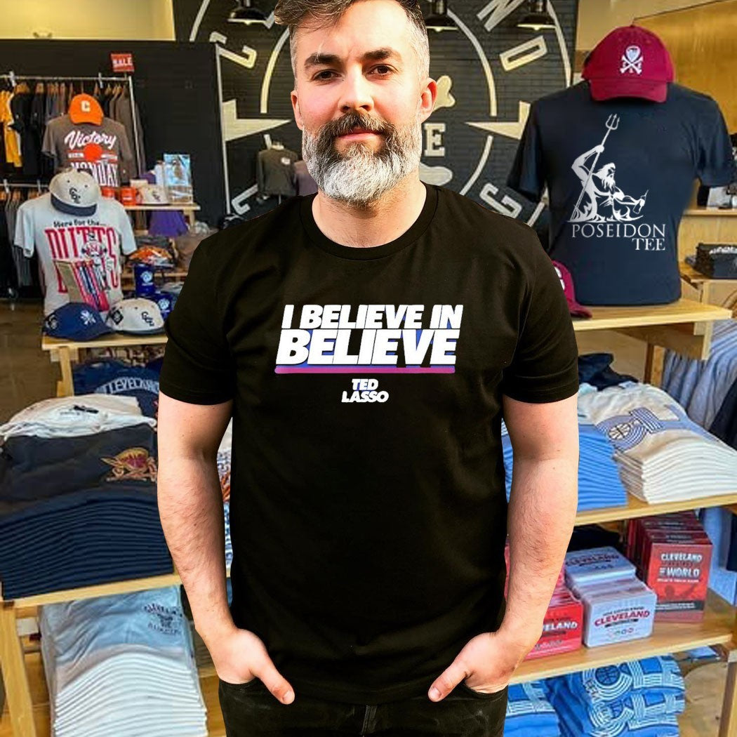 I Believe In Believe Ted Lasso T-shirt