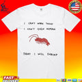 I Can’t Work Today I Can’t Even Human Today I Will Shrimp T-shirt