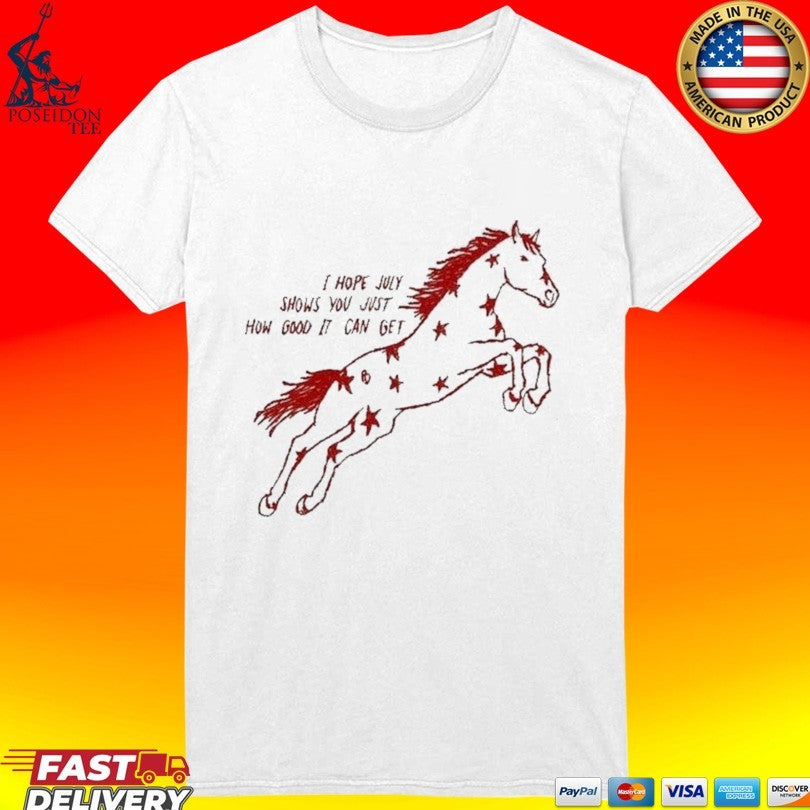I Hope July Shows You Just How Good It Can Get Red Horse Star T-shirt
