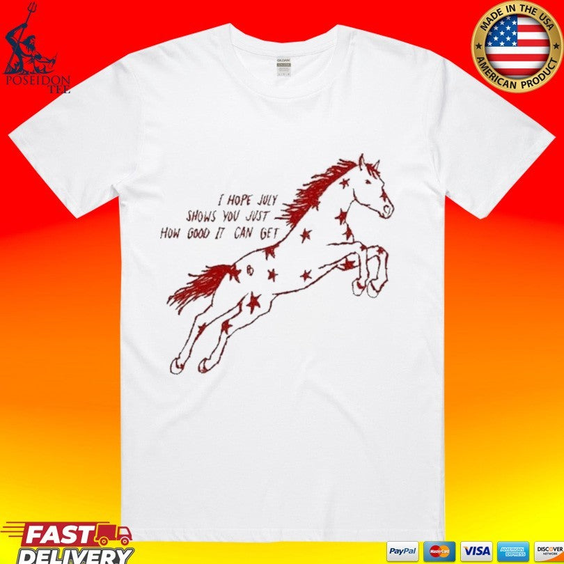 I Hope July Shows You Just How Good It Can Get Red Horse Star T-shirt
