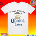 I Would Dropkick A Child For A Corona Extra T-shirt