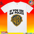 If You See Da’ Police Warn A Brother T-shirt