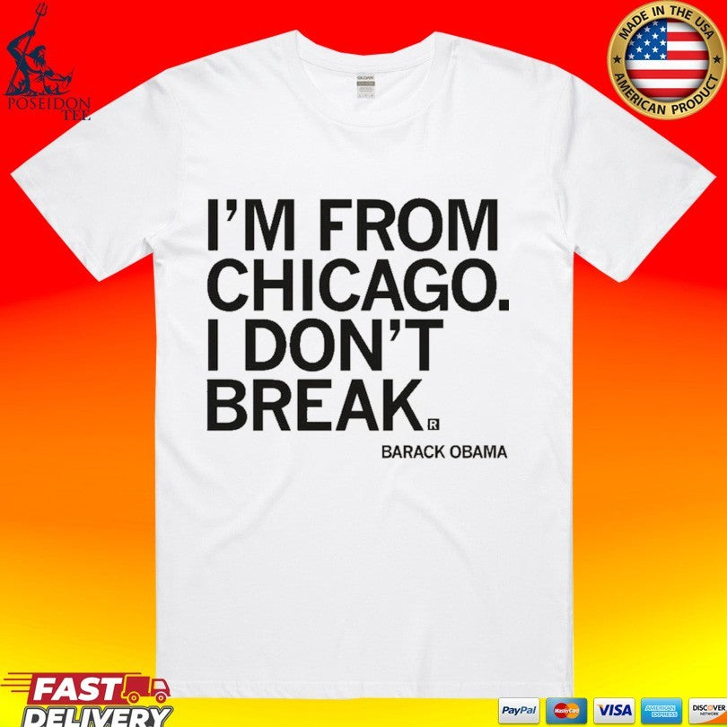 I’m From Chicago I Don’t Break Barack Obama T-shirt